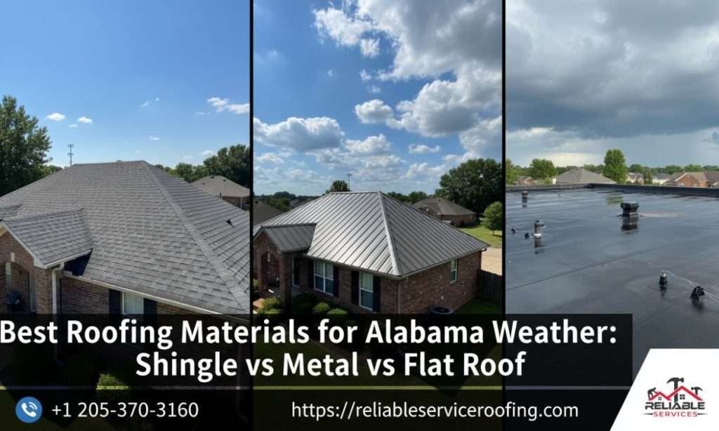 Best Roofing Materials for Alabama Weather Shingle vs Metal vs Flat Roof